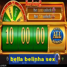 bella belinha sex